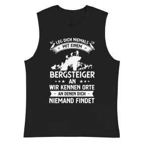 Leg Dich Niemals Mit Einem Bergsteiger An Wir Kennen Orte An Denen Dich Niemand Findet - Muskelshirt (Unisex)