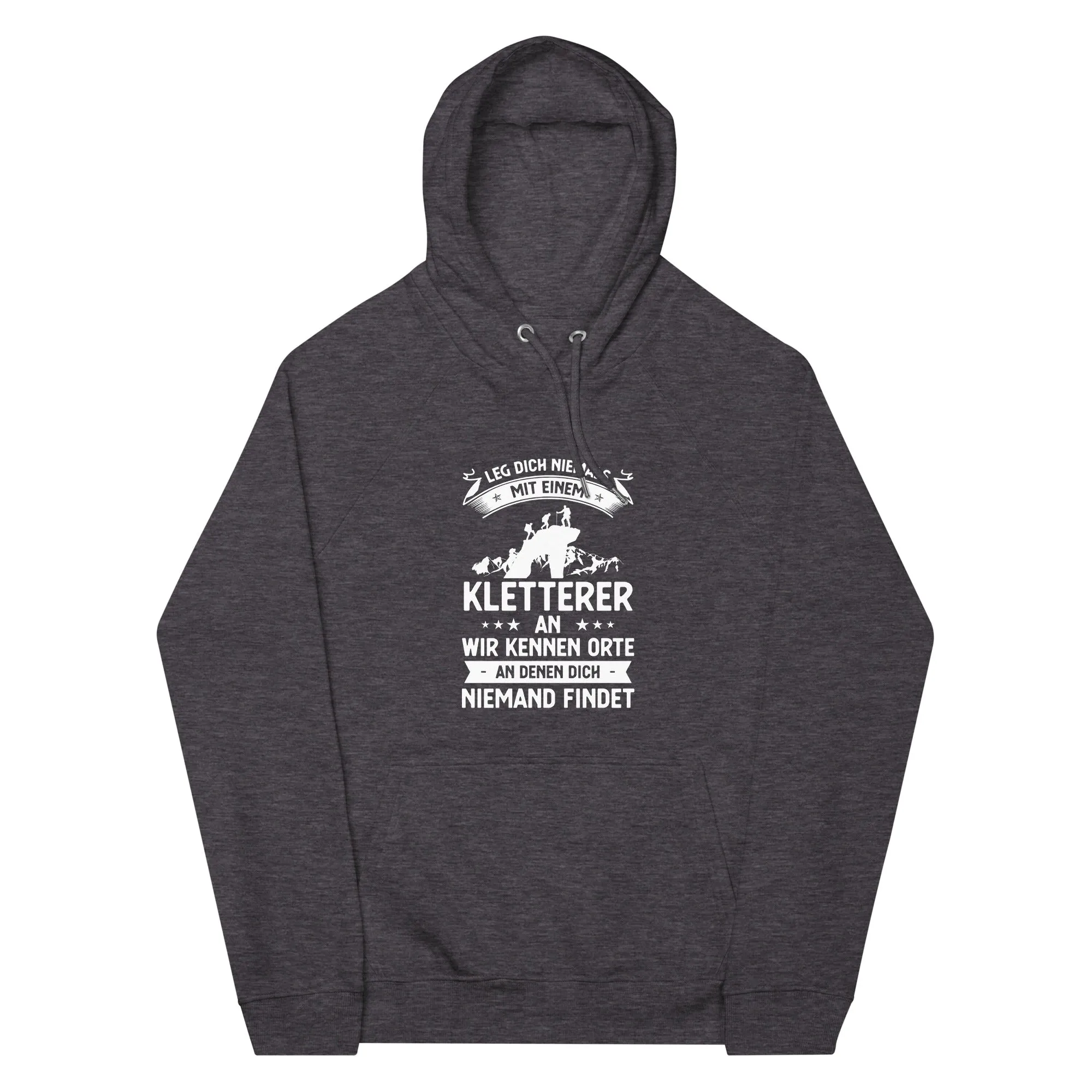 Leg Dich Niemals Mit Einem Kletterer An Wir Kennen Orte An Denen Dich Niemand Findet - Unisex Premium Organic Hoodie