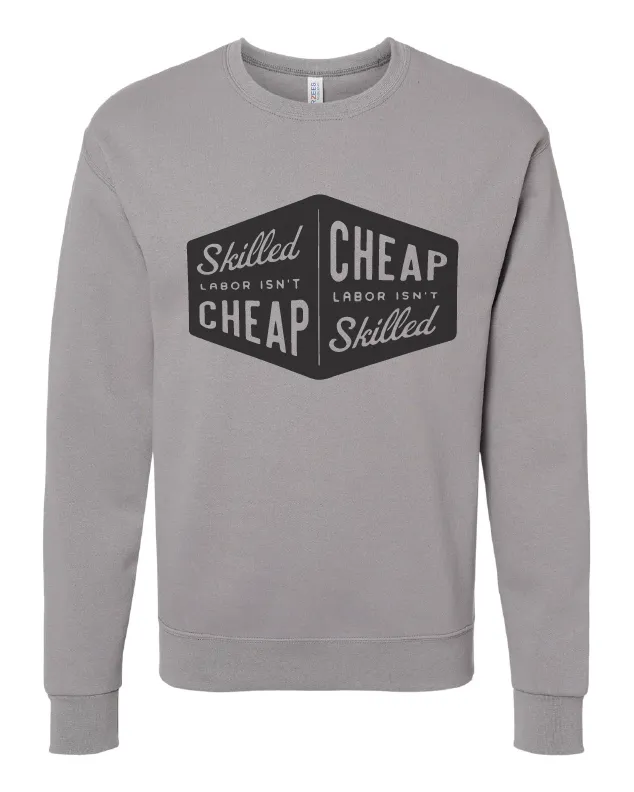 Skilled Labor Isn't Cheap Tee or Sweatshirt